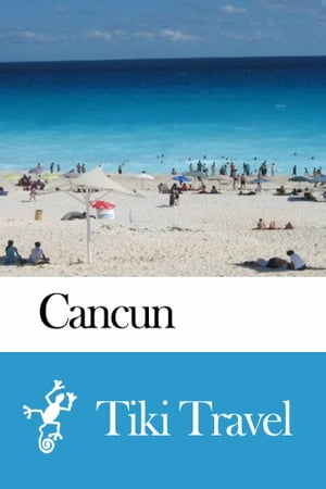 Cancun (Mexico) Travel Guide - Tiki Travel