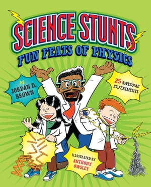 Science Stunts Fun Feats of Physics【電子書籍】 Jordan D. Brown