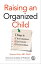 Raising an Organized Child 5 Steps to Boost Independence, Ease Frustration, and Promote ConfidenceŻҽҡ[ Damon Korb ]