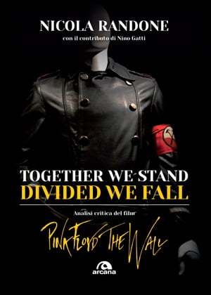 Together we stand, divided we fall Analisi critica del film Pink Floyd The Wall【電子書籍】[ Nicola Randone ]