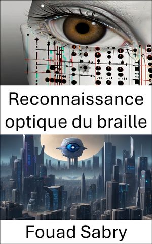 Reconnaissance optique du braille Renforcer l'accessibilit? gr?ce ? l'intelligence visuelle【電子書籍】[ Fouad Sabry ]
