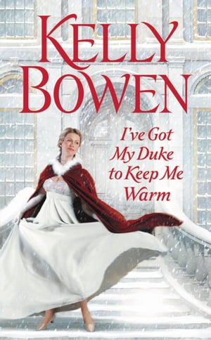 I've Got My Duke to Keep Me Warm【電子書籍】[ Kelly Bowen ]