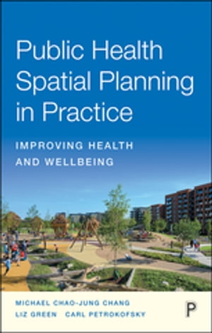 Public Health Spatial Planning in Practice Improving Health and Wellbeing