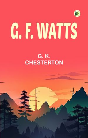 G. F. Watts【電子書籍】[ G. K. Chesterton ]