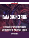 Data Engineering - Simple Steps to Win, Insights and Opportunities for Maxing Out Success