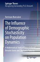 The Influence of Demographic Stochasticity on Population Dynamics A Mathematical Study of Noise-Induced Bistable States and Stochastic Patterns【電子書籍】 Tommaso Biancalani