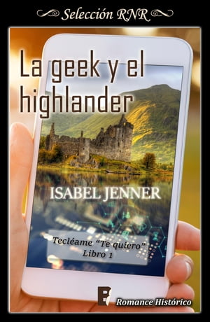 La geek y el highlander (Serie Tecl?ame te quiero 1)【電子書籍】[ Isabel Jenner ]