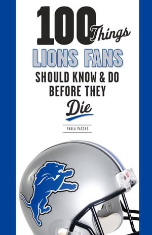 100 Things Lions Fans Should Know & Do Before They Die