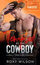 Tempted by the Cowboy A Small Town Texas Romance