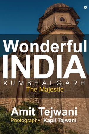 Wonderful India Kumbhalgarh The Majestic【電子書籍】 Amit Tejwani