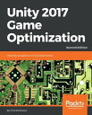 Unity 2017 Game Optimization - Second Edition Master a series of performance-enhancing coding techniques and methods that help them improve the performance of their Unity3D applications【電子書籍】 Chris Dickinson