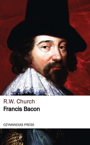 Francis Bacon【電子書籍】[ R. W. Church ]