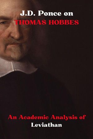 J.D. Ponce on Thomas Hobbes: An Academic Analysis of Leviathan