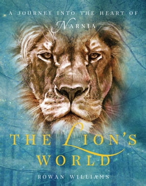 ŷKoboŻҽҥȥ㤨The Lion's World: A Journey into the Heart of Narnia A Journey into the Heart of NarniaŻҽҡ[ Rowan Williams ]פβǤʤ1,799ߤˤʤޤ