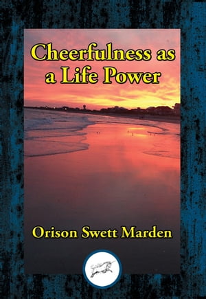 Cheerfulness as a Life PowerŻҽҡ[ Orison Swett Marden ]