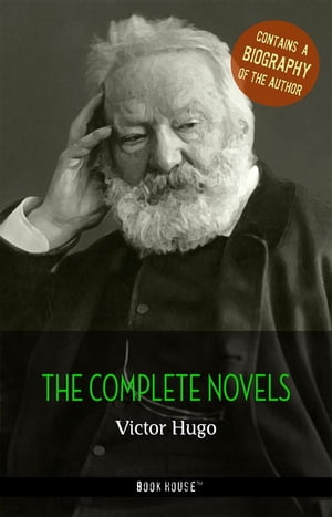 Victor Hugo: The Complete Novels + A Biography of the AuthorŻҽҡ[ Victor Hugo ]