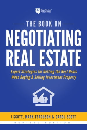 The Book on Negotiating Real Estate Expert Strategies for Getting the Best Deals When Buying Selling Investment Property【電子書籍】 J Scott