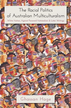ŷKoboŻҽҥȥ㤨The Racial Politics of Australian Multiculturalism White Nation, Against Paranoid Nationalism & Later WritingsŻҽҡ[ Ghassan Hage ]פβǤʤ1,156ߤˤʤޤ