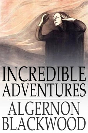 ŷKoboŻҽҥȥ㤨Incredible AdventuresŻҽҡ[ Algernon Blackwood ]פβǤʤ374ߤˤʤޤ