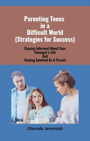 Parenting Teens In a Difficult world ( Strategies for Success)