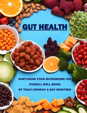 GUT HEALTH - Nurturing Your Microbiome for Overall Well-Being【電子書籍】[ Traci Conway ]