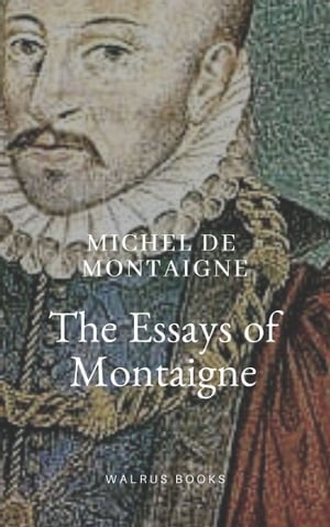 The Essays of Montaigne Complete【電子書籍】 Michel de Montaigne