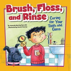 Brush, Floss, and Rinse Caring for Your Teeth and Gums【電子書籍】 Amanda Doering Tourville