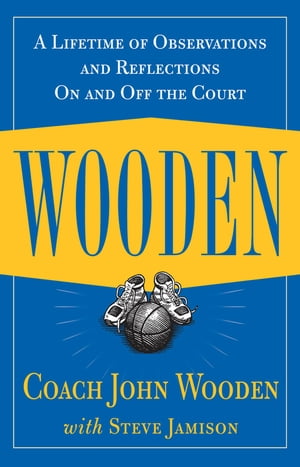 Wooden: A Lifetime of Observations and Reflections On and Off the Court【電子書籍】[ John Wooden ]