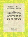 Dissertation sur l'imitation de la nature【電子書籍】[ S?bastien-Roch Nicolas de Chamfort ]