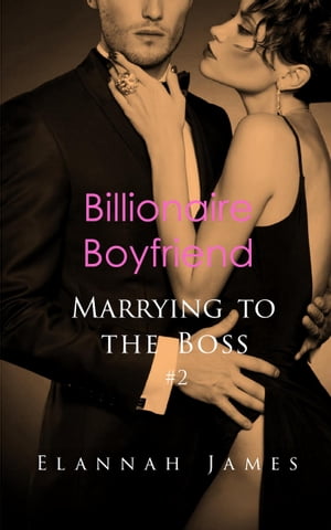 Billionaire Boyfriend【電子書籍】 Elannah James