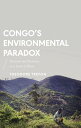 Congo 039 s Environmental Paradox Potential and Predation in a Land of Plenty【電子書籍】 Theodore Trefon