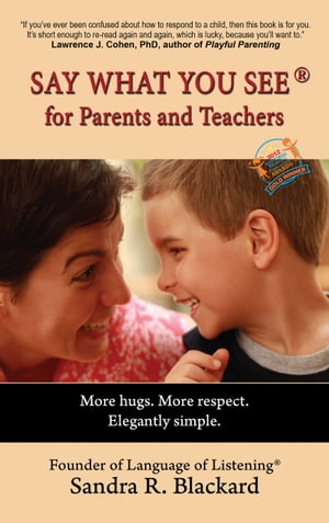 Say What You See for Parents and Teachers: More Hugs. More Respect. Elegantly Simple.