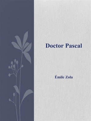 Doctor Pascal【電子書籍】[ ?mile Zola ]