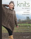 Knits for Girls and Young Juniors 17 Contemporary Designs for Sizes 6 to 12