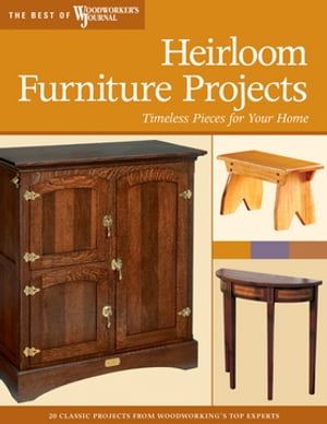 Heirloom Furniture Projects Timeless Pieces for Your Home【電子書籍】[ Woodworker's Journal ]