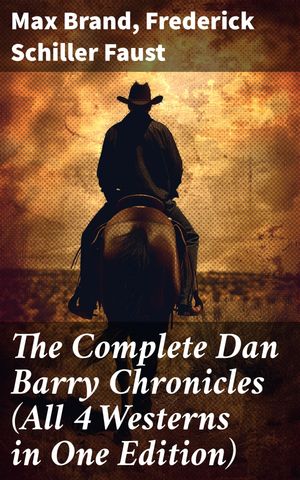 ŷKoboŻҽҥȥ㤨The Complete Dan Barry Chronicles (All 4 Westerns in One Edition The Adventures of the Ultimate Wild West HeroŻҽҡ[ Max Brand ]פβǤʤ150ߤˤʤޤ