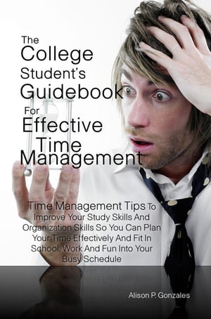 The College Student’s Guidebook For Effective Time Management