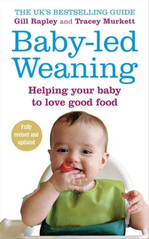 Baby-led Weaning Helping Your Baby to Love Good Food【電子書籍】[ Gill Rapley ]