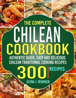 The Complete Chilean Cookbook