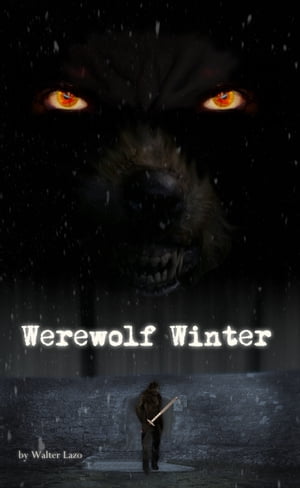 Werewolf Winter: A Short StoryŻҽҡ[ Walter Lazo ]