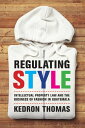 Regulating Style Intellectual Property Law and the Business of Fashion in Guatemala【電子書籍】 Kedron Thomas