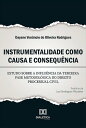 Instrumentalidade como causa e consequ ncia estudo sobre a influ ncia da terceira fase metodol gica do direito processual civil【電子書籍】 Dayane Ven ncio de Oliveira Rodrigues