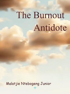The Burnout AntidoteŻҽҡ[ Malatjie Ntebogeng Junior ]