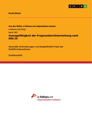 Aussagef?higkeit der Prognoseberichterstattung nach DRS 20 Generelle Anforderungen und beispielhafte Praxis bei DAX30-Unternehmen