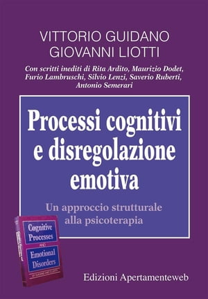 Processi cognitivi e disregolazione emotiva. Un approccio strutturale alla psicoterapia