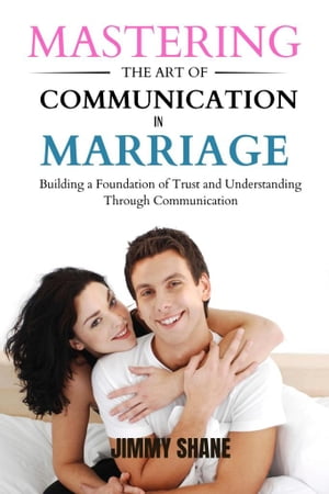 Mastering the art of communication in marriage