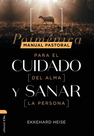 Manual pastoral para cuidar el alma y sanar la persona: Poiménica