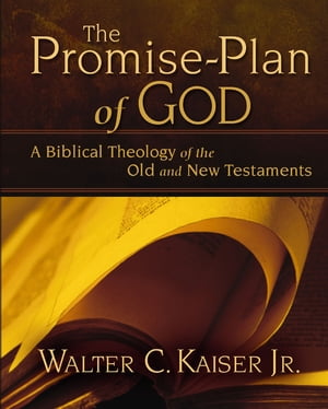 The Promise-Plan of God A Biblical Theology of the Old and New Testaments