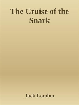 The Cruise of the Snark【電子書籍】[ Jack London ]