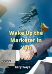 Wake Up the Marketer in You More than 120 tips and tricks for successfull marketing【電子書籍】[ Kery Ways ]